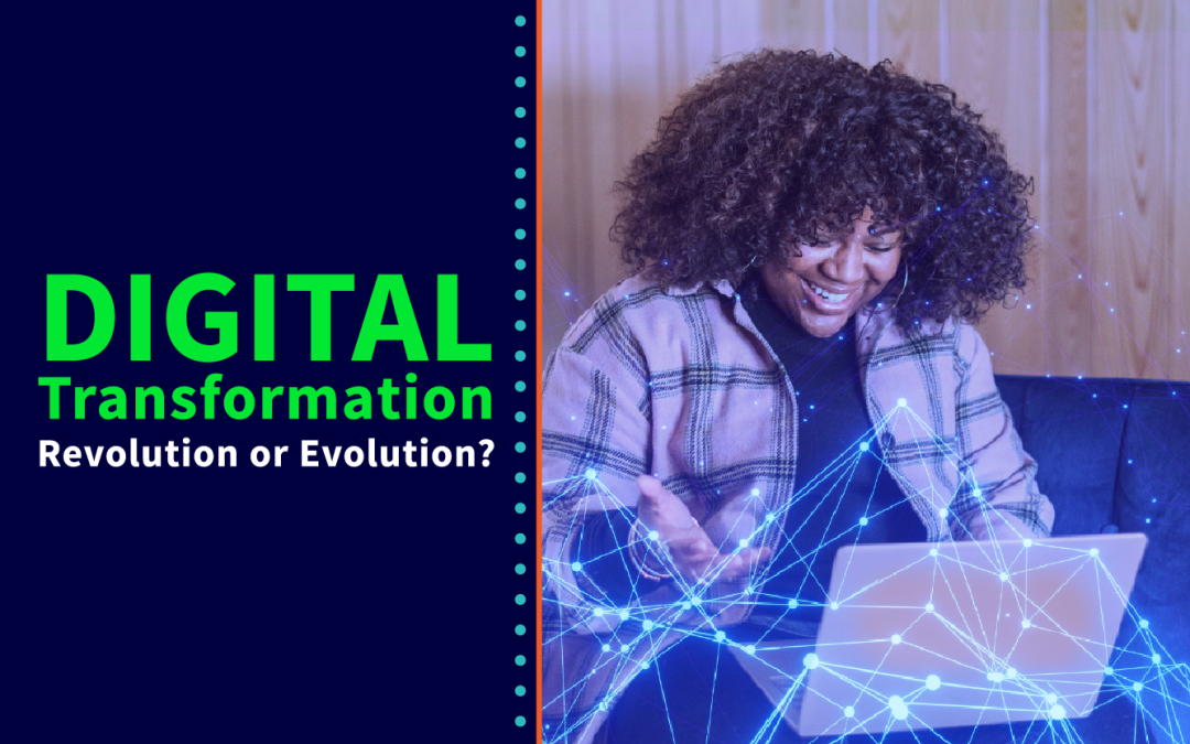 Digital Transformation – Revolution or Evolution?