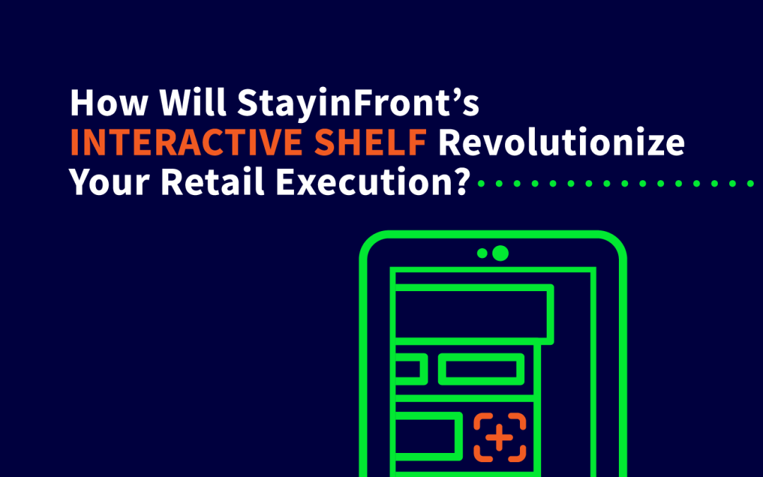 How Will StayinFront’s Interactive Shelf Revolutionize Your Retail Execution?