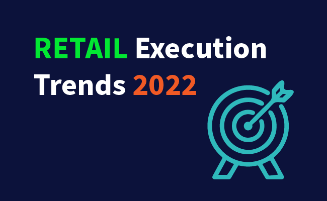 Retail Execution Trends 2022