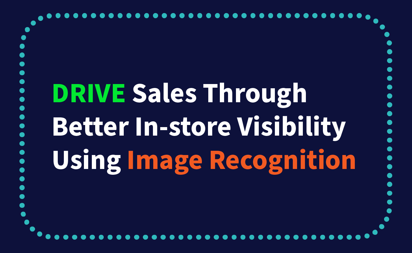 Drive Sales Through Better In-store Visibility Using Image Recognition