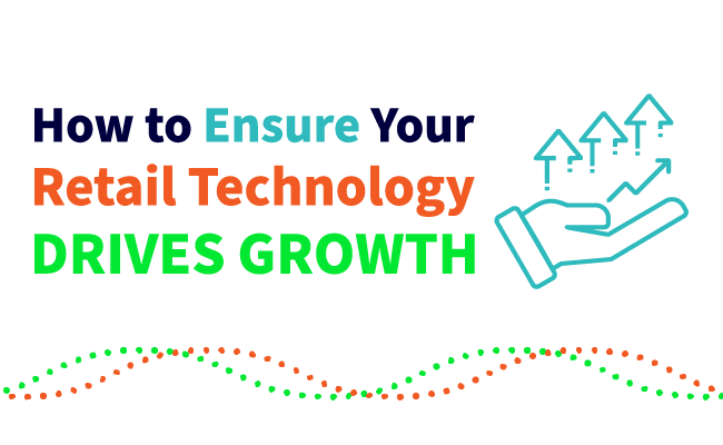 How to Ensure Your Retail Technology Drives Growth