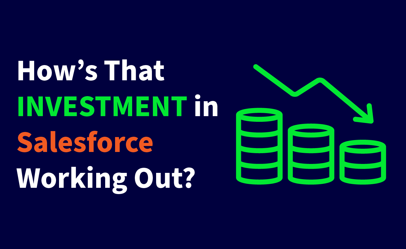 How’s That Investment in Salesforce Working Out?