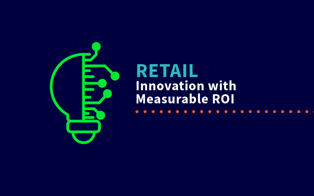 Retail Innovation with Measurable ROI